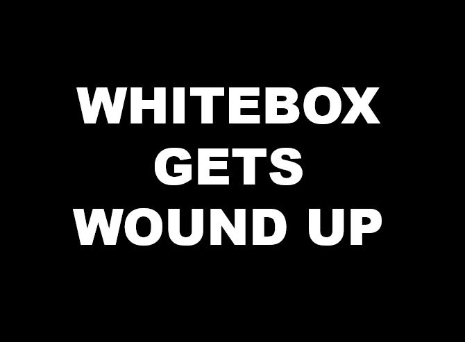 Whitebox Gets Wound Up